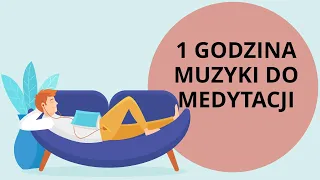 1 GODZINA RELAKSUJĄCEJ MUZYKI DO MEDYTACJI