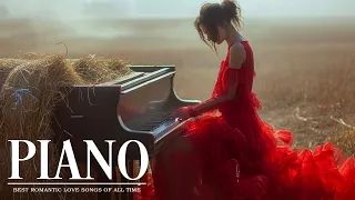 100 Best Famous Love Songs In The World - The Very Best Of Beautiful Piano Music Of All Time