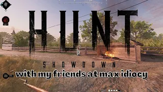 Hunt Showdown with my friends at max idiocy. (Hunt Showdown gameplay and funny moments)