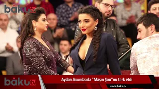 Aydan Axundzadə "Maşın Şou"nu tərk etdi