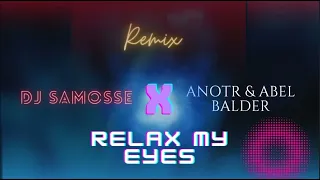 Relax My Eyes Remix ( Dj Samosse x ANOTR & Abel Balder)
