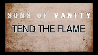 Sons Of Vanity - Tend The Flame - Lyric Video