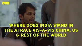 Where does INDIA stand in the AI race VIS-À-VIS CHINA, US & rest of the  world