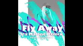 • FLY AWAY (IRA MALONE REMIX) [FEAT. TONES AND I] •