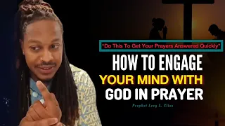 Get Your PRAYERS ANSWERED Quickly: How To Engage YOUR MIND With God In Prayer•Prophet Lovy