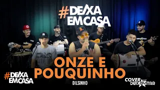 Onze e Pouquinho - Dilsinho (cover Grupo Deixestar) #DeixaEmCasa