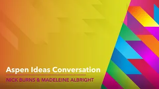 Madeleine Albright and Nicholas Burns - Aspen Ideas Festival