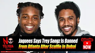 Jaquees Says Trey Songz Is Banned From Atlanta After Scuffle In Dubai