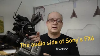 #016 The Audio side of Sony's FX6