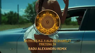 Satra B.E.N.Z.  ❌ Alduts Sherdley  - Prietena Ta  | Radu Alexandru Remix |