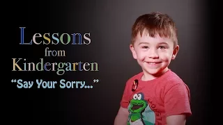 Lesson From Kindergarten "Say You're Sorry"