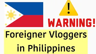 PHILIPPINES IMMIGRATION UPDATE | FOREIGNER VLOGGERS COULD BE DEPORTED | WARNING!