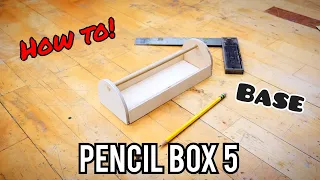 How to Make a Pencil Box 5- Making the Base and Assembling