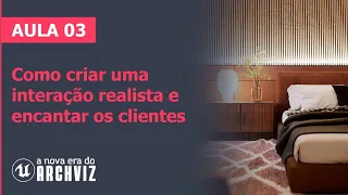 Aula 3 - Como criar uma interação realista e encantar os clientes [A Nova Era do ArchViz]