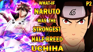 What if Naruto was the Strongest Half-Breed Uchiha PART 2