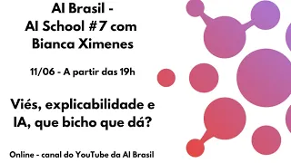 AI Brasil - AI School #7 | Viés e Explicabilidade - Bianca Ximenes