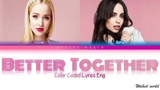 BETTER TOGETHER [LYRICS] - DOVE CAMERON & SOFIA CARSON - FROM DISNEY'S WICKED WORLD