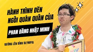 (P1) Tổng hợp: Phan Đăng Nhật Minh và hành trình giành ngôi Quán quân Đường lên đỉnh Olympia