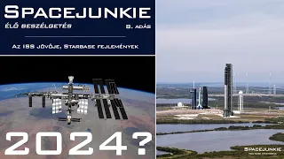 Az ISS jövője , SpaceX Starbase történések  |  Spacejunkie élő beszélgetés 8. adás