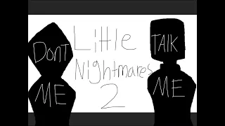 Don’t Talk MEME [Little Nightmares 2] SPOILERS!!!