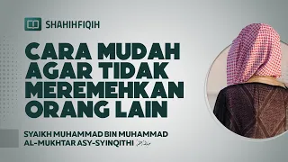 Cara Mudah Agar Tidak Meremehkan Orang Lain - Syaikh Muhammad bin Muhammad Al-Mukhtar Asy-Syinqithi