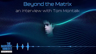 Beyond the Matrix: Tom Montalk (Part 1)