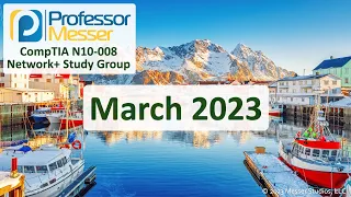 Professor Messer's N10-008 Network+ Study Group - March 2023