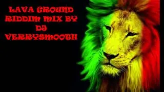 LAVA GROUND RIDDIM MIX BY DJ VERRYSMOOTH