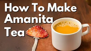 How to Make Amanita Mushroom Tea