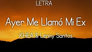 KHEA - Ayer Me Llamó Mi Ex ft. Lenny Santos (LYRICS/LETRA)