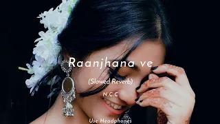 Raanjhana Ve - Soham Naik | Antara Mitra | slowed+Reverb | Night Chill Club