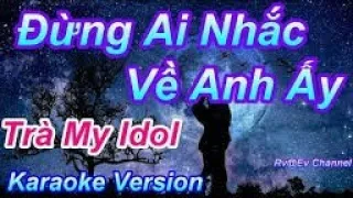 ĐỪNG AI NHẮC VỀ ANH ẤY |Karaoke| TRÀ MY iDOl #DVTMUSIC