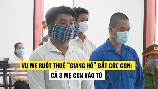 Vụ mẹ ruột thuê “giang hồ” bắt cóc con ở Vĩnh Long: cả 3 mẹ con vào tù