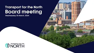 Board meeting | March 20, 2024 | Transport for the North