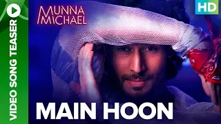 Main Hoon Video Song Teaser | Munna Michael Movie 2017 | Tiger Shroff, Nawazuddin Siddiqui