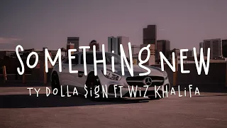 [Lyrics Video] Something New - Ty Dolla $ign Ft. Wiz Khalifa