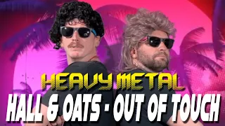 Hall & Oats - Out Of Touch (Heavy Metal Cover)