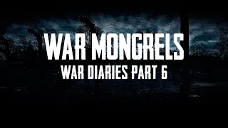 War Mongrels - War Diaries - Part 6 - The Silent Unseen