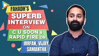 Fahadh Faasil EXCLUSIVE on C U Soon, Bollywood plans & Superb Rapid Fire on Samantha, Vijay, Irrfan