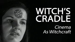 Witch's Cradle - Cinema As Witchcraft