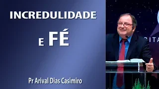 Incredulidade e fé - Pr Arival Dias Casimiro