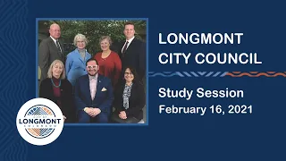 Longmont City Council Study Session, Feb. 16, 2021
