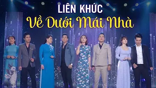 LK Về Dưới Mái Nhà - Triều Quân,Ý Linh,Bằng Chương,Hồ Phương Liên,Thạch Phay,Phan Diễm, Thanh Vinh