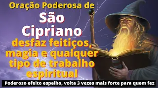 ORAÇÃO PODEROSA DE SÃO CIPRIANO PARA DESFAZER FEITIÇOS, MAGIA E QUALQUER TIPO DE TRABALHO ESPIRITUAL