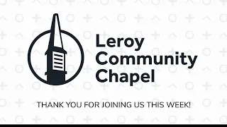 Leroy Community Chapel - 5/26/24