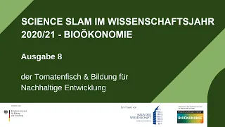 Der Tomatenfisch & Bildung für Nachhaltige Entwicklung - Science Slam im Wissenschaftsjahr 2020/21