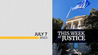This Week at Justice - July 7, 2023