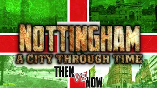 Nottingham: A City Through Time (Then VS Now)