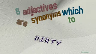 dirty - 14 adjectives which mean dirty (sentence examples)