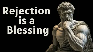 Believe that Rejection is a Blessing for you (Stoicism)